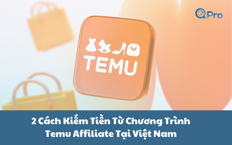 2 Cách Kiếm Tiền Từ Chương Trình Temu Affiliate Tại Việt Nam