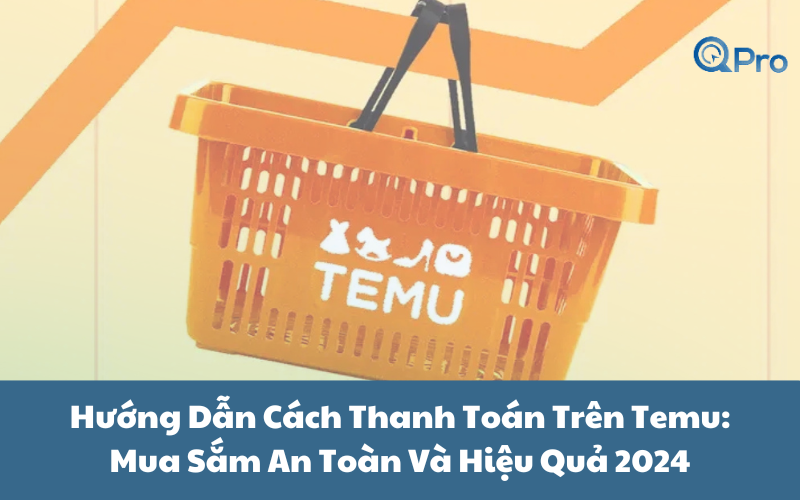 Hướng Dẫn Cách Thanh Toán Trên Temu_ Mua Sắm An Toàn Và Hiệu Quả 2024